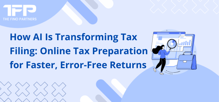 How AI Is Transforming Tax Filing: Online Tax Preparation for Faster, Error-Free Returns